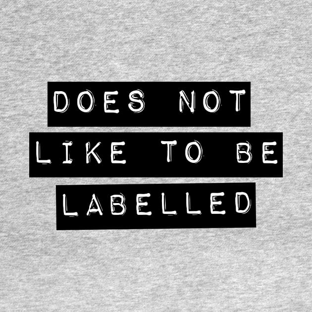 Does Not Like To Be Labelled by LoveAndResistance